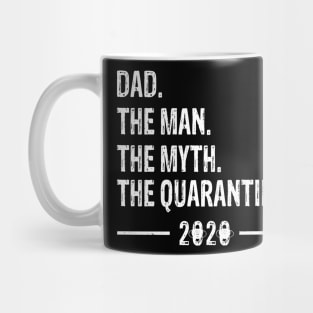 Dad The Man The Myth The Quarantine 2020 Father's Day Mug